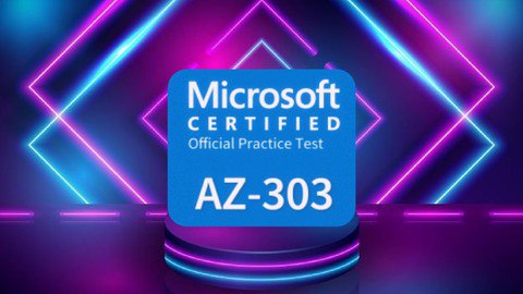 AZ-303 Microsoft Azure Architect Technologies Practice Exams